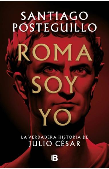 ROMA SOY YO "LA VERDADERA HISTORIA DE JULIO CESAR". 