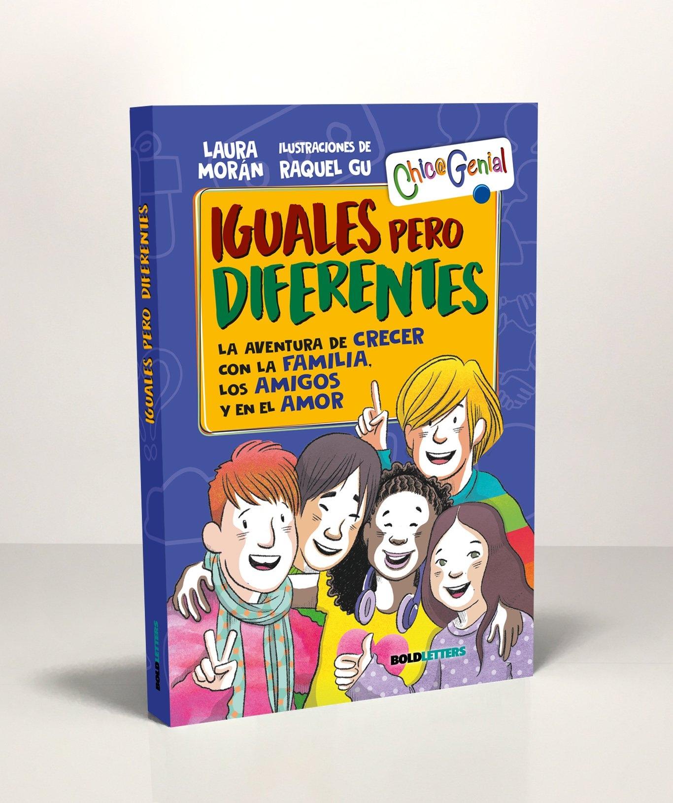 IGUALES PERO DIFERENTES. LA AVENTURA DE CRECER CON LA FAMILIA, LOS AMIGOS Y EN EL AMOR.