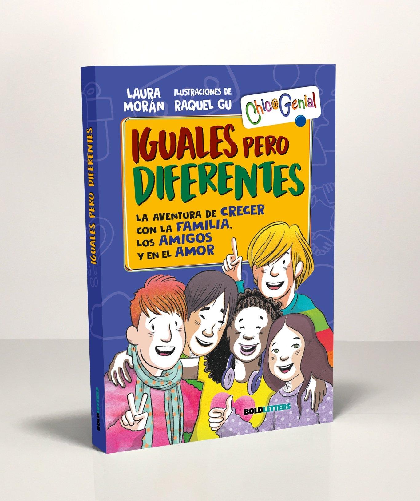 IGUALES PERO DIFERENTES. LA AVENTURA DE CRECER CON LA FAMILIA, LOS AMIGOS Y EN EL AMOR. 