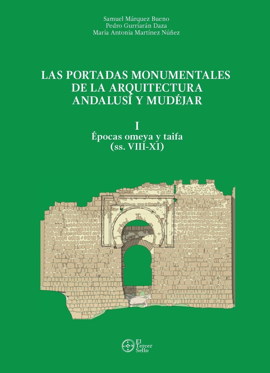 PORTADAS MONUMENTALES DE LA ARQUITECTURA ANDALUSI Y MUDEJAR, LAS. VOL I "ÉPOCAS OMEYA Y TAIFA (SS. VIII-XI)"