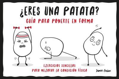 ¿ERES UNA PATATA? GUIA PARA PONERTE EN FORMA. 