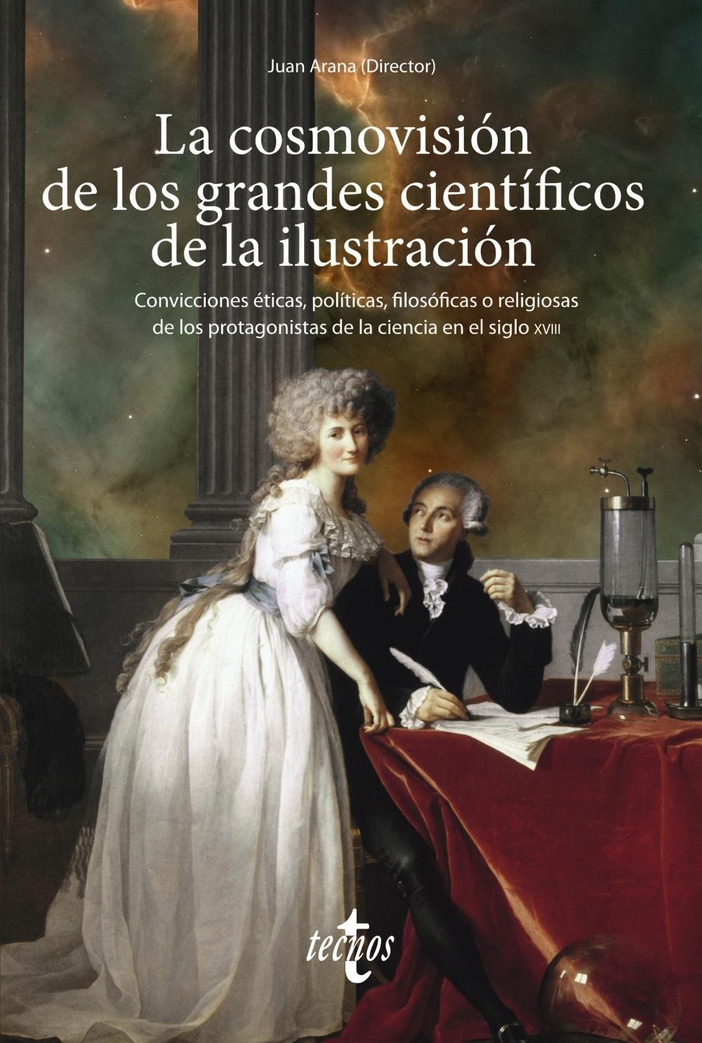 COSMOVISION DE LOS GRANDES CIENTÍFICOS DE LA ILUSTRACION, LA "CONVICCIONES ÉTICAS, POLÍTICAS, FILOSÓFICAS O RELIGIOSAS DE LOS PROTAGON". 