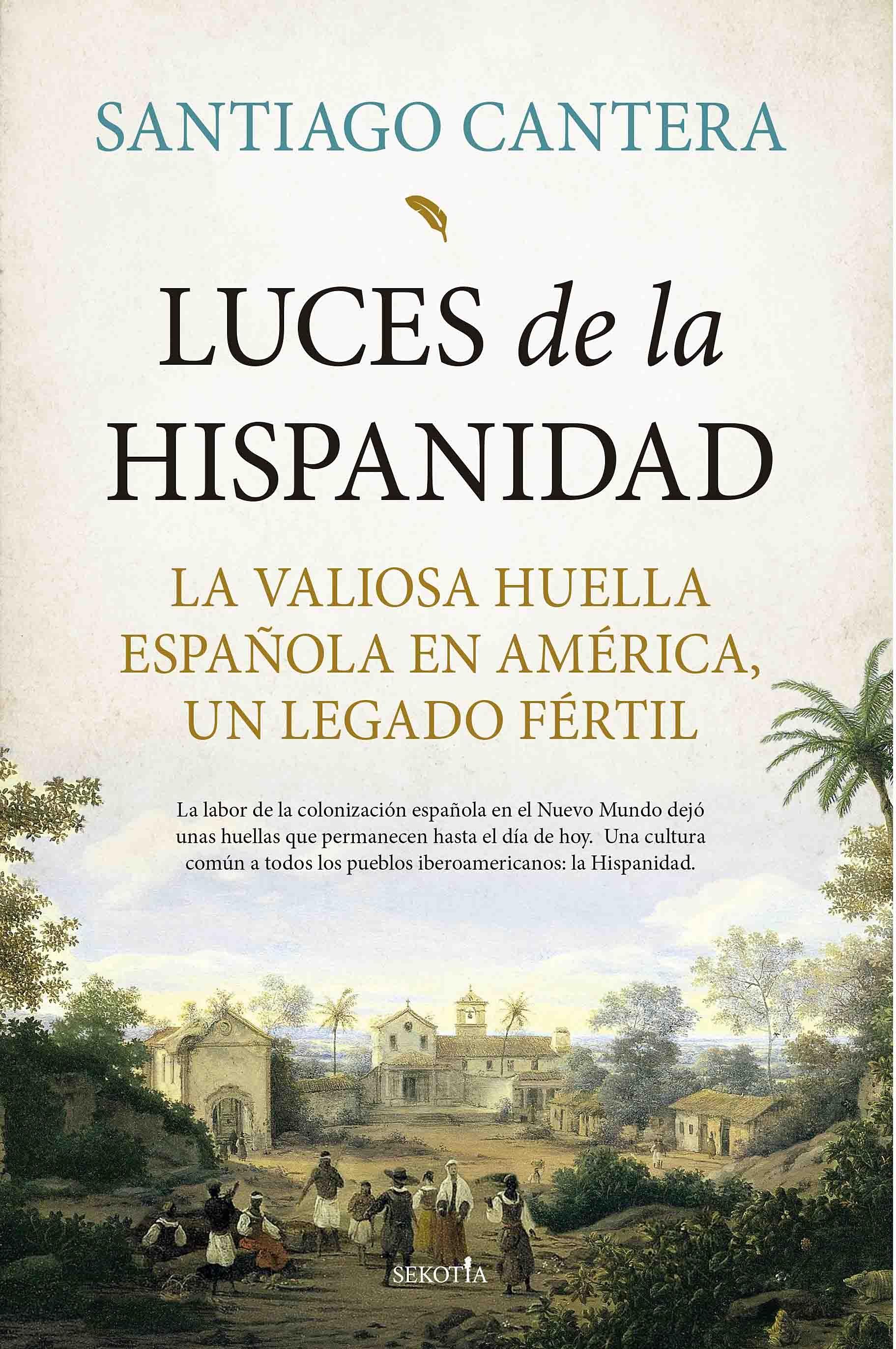 LUCES DE LA HISPANIDAD "LA VALIOSA HUELLA ESPAÑOLA EN AMÉRICA, UN LEGADO FÉRTIL"
