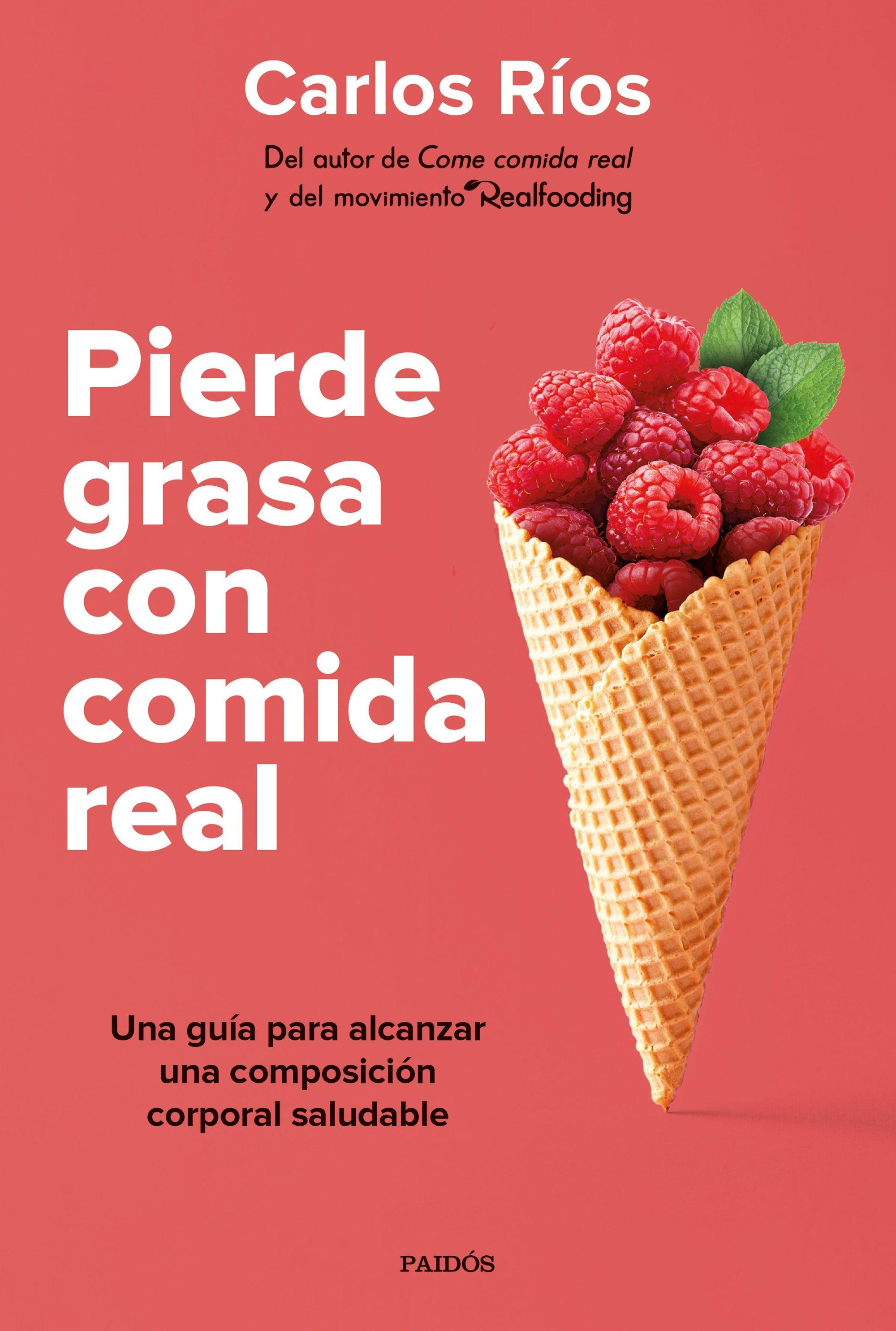 PIERDE GRASA CON COMIDA REAL "UNA GUÍA PARA ALCANZAR UNA COMPOSICIÓN CORPORAL SALUDABLE"