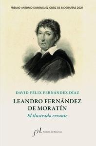 LEANDRO FERNENDEZ DE MORATIN. EL ILUSTRADO ERRANTE "PREMIO ANTONIO DOMÍNGUEZ ORTIZ DE BIOGRAFÍAS 2021". 