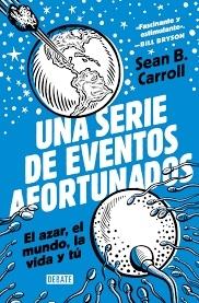 SERIE DE EVENTOS AFORTUNADOS, UNA "EL AZAR, EL MUNDO, LA VIDA Y TÚ". 