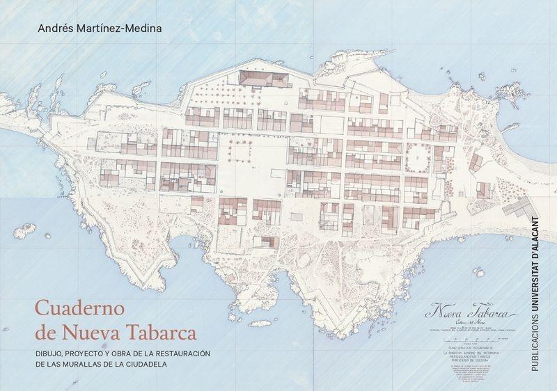 CUADERNO DE NUEVA TABARCA. DIBUJO, PROYECTO Y OBRA DE LA RESTAURACION DE LAS MURALLAS DE LA CIUDADELA.