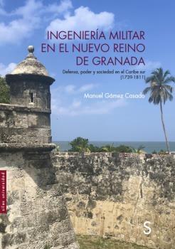 INGENIERÍA MILITAR EN EL NUEVO REINO DE GRANADA "DEFENSA, PODER Y SOCIEDAD EN EL CARIBE SUR (1739-1811)". 