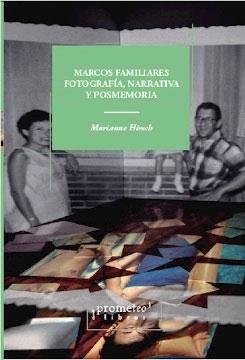 MARCOS FAMILIARES. FOTOGRAFIA, NARRATIVA Y POSMEMORIA. 