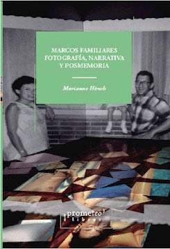 MARCOS FAMILIARES. FOTOGRAFIA, NARRATIVA Y POSMEMORIA