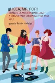 ¡¡HOLA MR. POP!! "CUANDO LA MODERNIDAD LLEGO A ESPAÑA PARA QUEDARSE (1956-1964)"