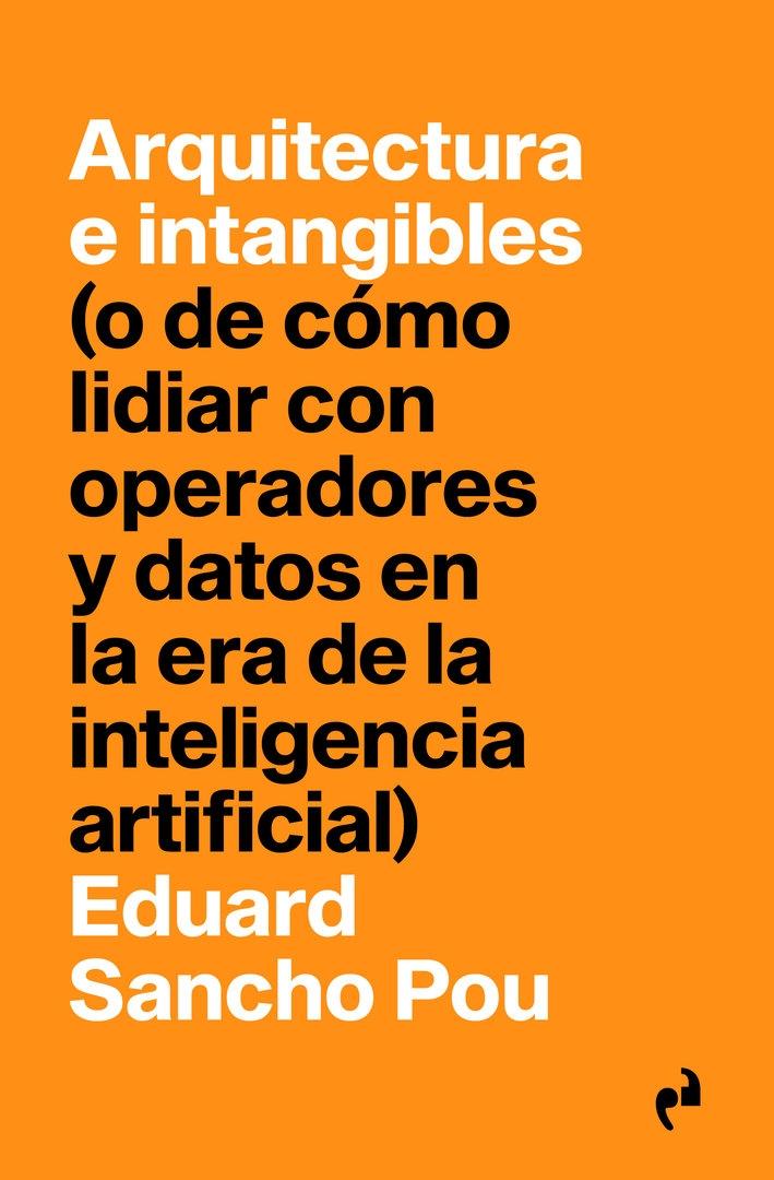 ARQUITECTURA E INTANGIBLES "(O DE COMO LIDIAR CON OPERADORES Y DATOS EN LA ERA DE LA INTELIGENCIA ARTIFICIAL)". 