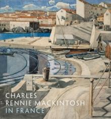 MACKINTOSH: CHARLES RENNIE MACKINTOSH IN FRANCE. 