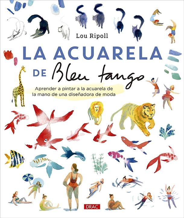 ACUARELA DE BLEU TANGO, LA "APRENDER A PINTAR A LA ACUARELA DE LA MANO DE UNA DISEÑADORA DE MODA"