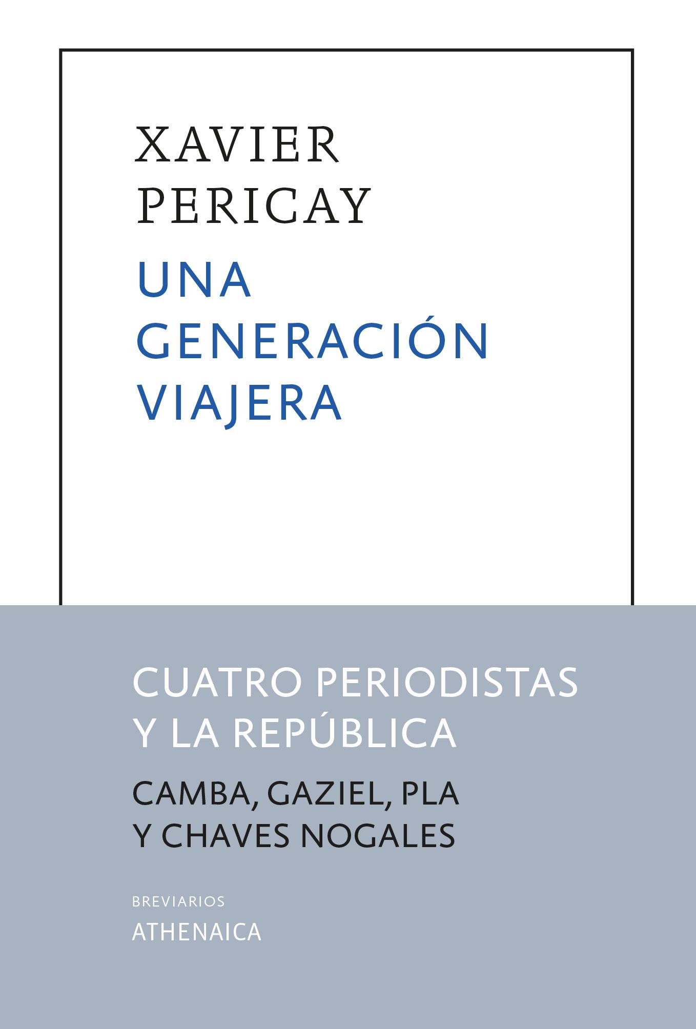 GENERACION VIAJERA, UNA "CUATRO PERIODISTAS Y LA REPUBLICA (JULIO CAMBA, GAZIEL, JOSEP PLA Y MANUEL CHAVES NOGALES)". 