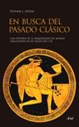 EN BUSCA DEL PASADO CLASICO. UNA HISTORIA DE LA ARQUEOLOGIA DEL MUNDO GRECOLATINO EN LOS SIGLOS XIX Y XX