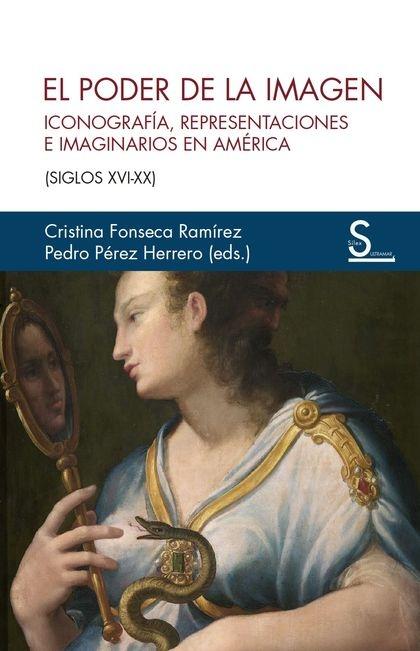 PODER DE LA IMAGEN,EL "ICONOGRAFÍA,REPRESENTACIONES E IMAGINAROS EN AMÉRICA (S.XVI-XX)". 