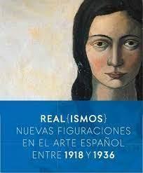 REAL(ISMOS) "NUEVAS FIGURACIONES EN EL ARTE ESPAÑOL ENTRE 1918 Y 1936". 