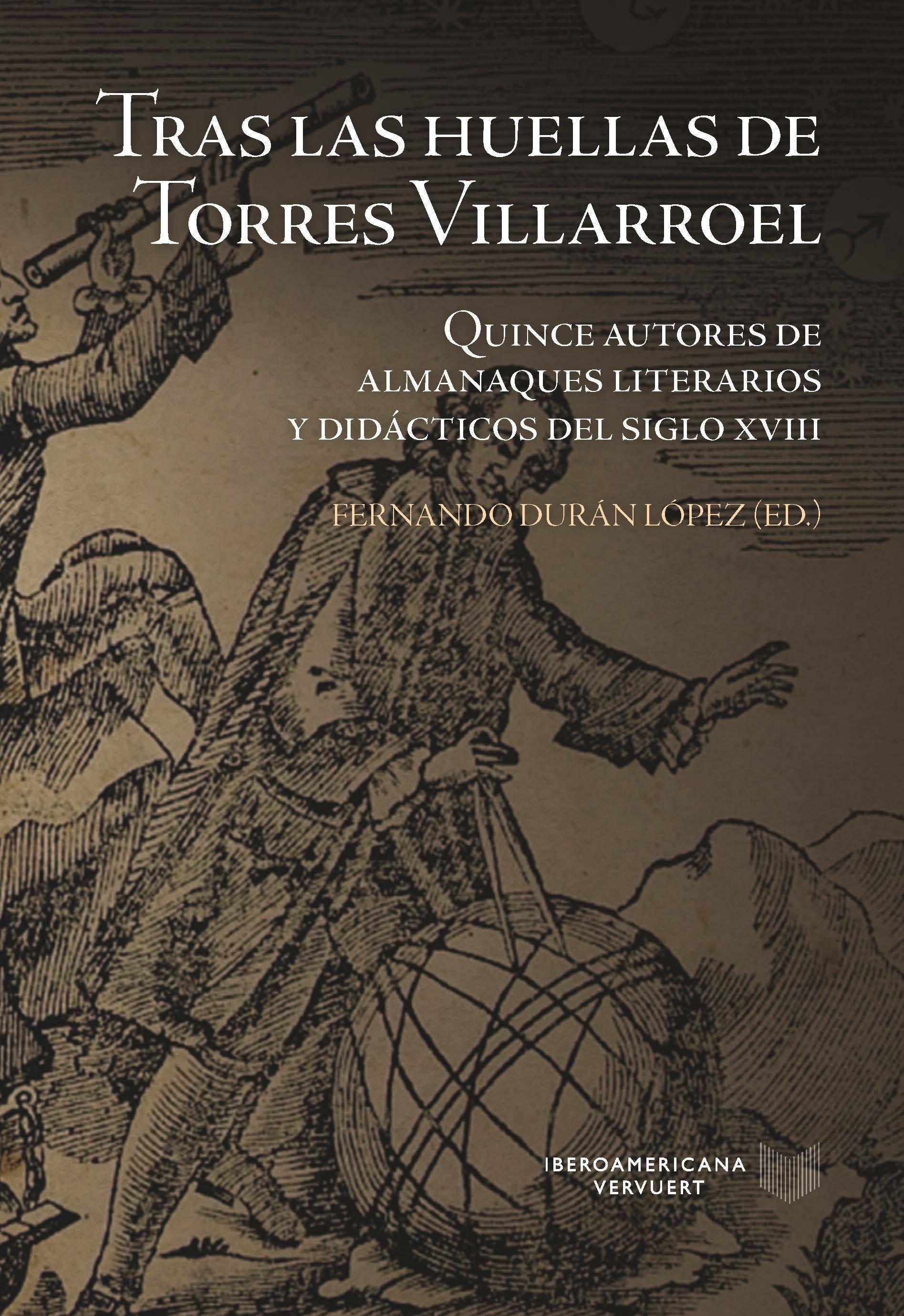 TRAS LAS HUELLAS DE TORRES VILLARROEL "QUINCE AUTORES DE ALMANAQUES LITERARIOS Y DIDÁCTICOS DEL SIGLO XVIII"