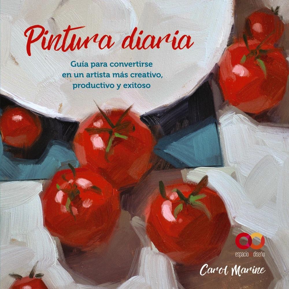 PINTURA DIARIA. "GUIA PARA CONVERTIRSE EN UN ARTISTA MÁS CREATIVO,PRODUCTIVO Y EXITOSO".