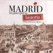 MADRID, UN PASEO POR SU HISTORIA. 