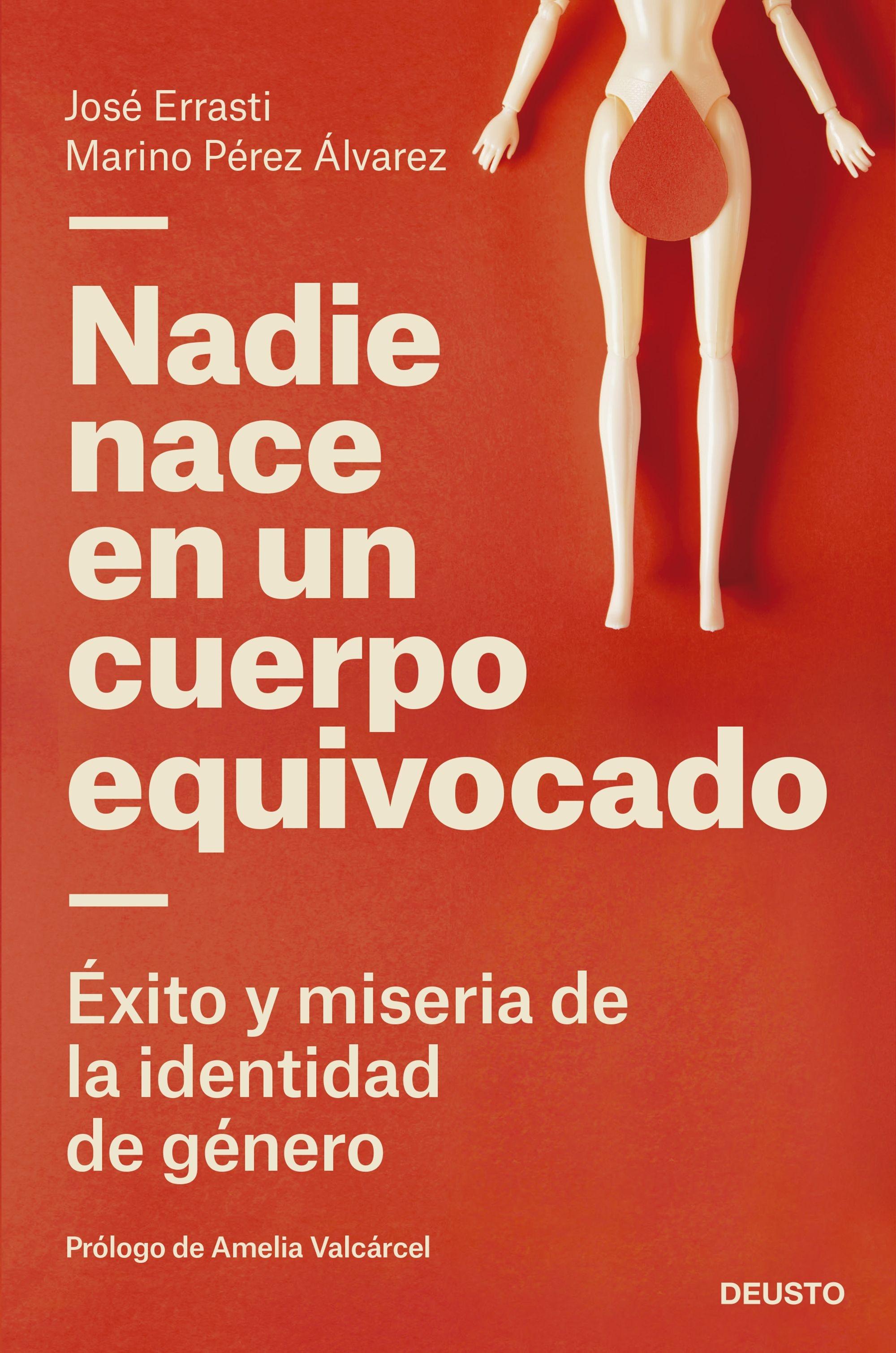 NADIE NACE EN UN CUERPO EQUIVOCADO "EXITO Y MISERIA DE LA IDENTIDAD DE GENERO". 