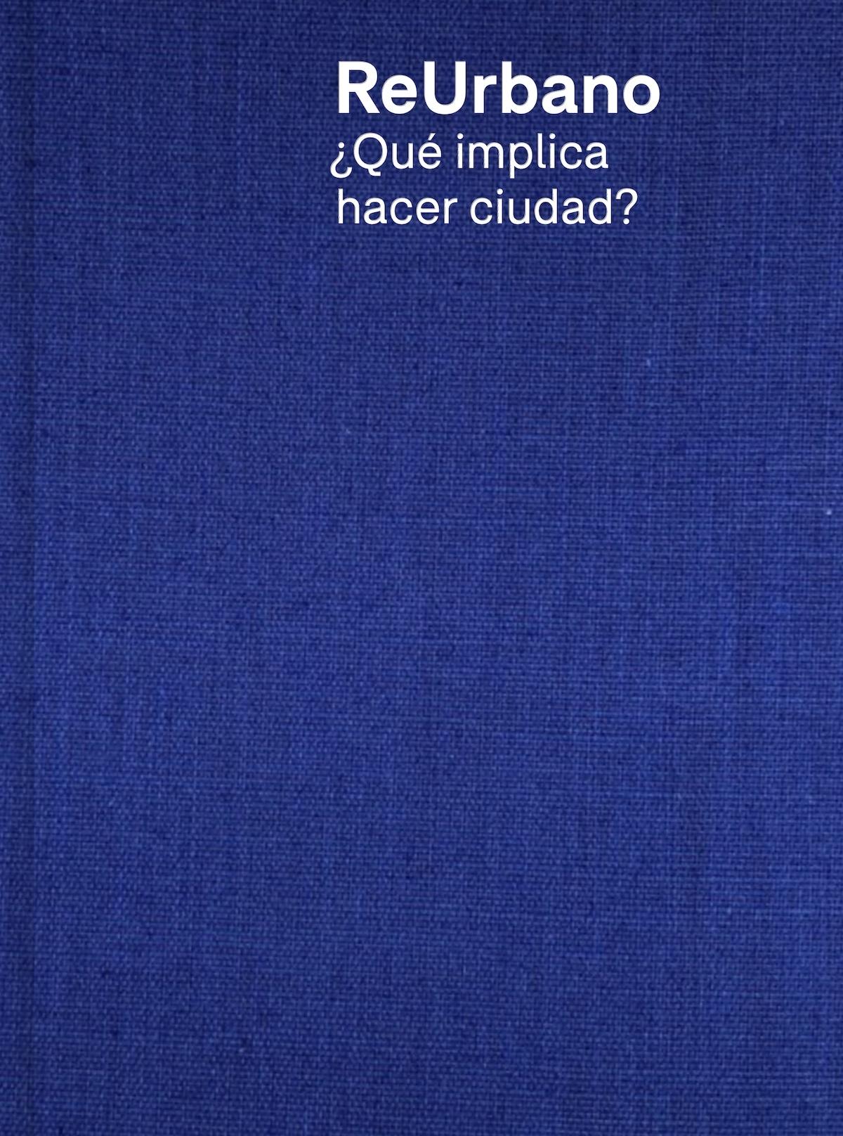 REURBANO. ¿QUE IMPLICA HACER CIUDAD?. 