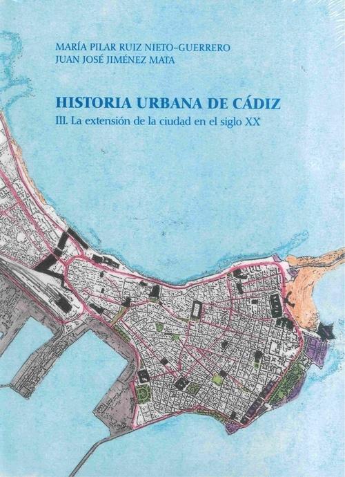HISTORIA URBANA DE CADIZ III. LA EXTENSION DE LA CIUDAD EN EL SIGLO XX