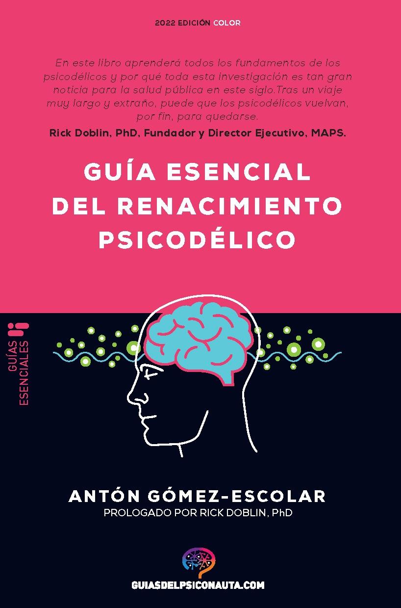 GUIA ESENCIAL DEL RENACIMIENTO PSICODELICO "TODO LO QUE NECESITAS SABER SOBRE CÓMO LA PSILOCIBINA, EL MDMA Y EL LSD".