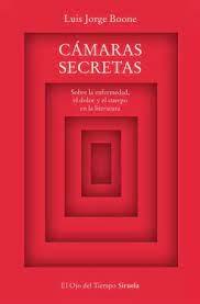 CAMARAS SECRETAS "SOBRE LA ENFERMEDAD, EL DOLOR Y EL CUERPO EN LA LITERATURA"