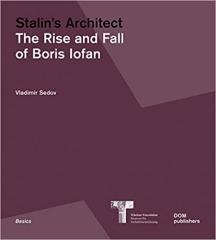 STALIN'S ARCHITECT. RISE AND FALL OF BORIS IOFAN