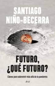 FUTURO,¿QUE FUTURO? "CLAVES PARA SOBREVIVIR MÁS ALLÁ DE LA PANDEMIA". 