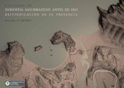 CIUDAD DE DONOSTIA-SAN SEBASTIAN ANTES DE 1813, LA "REIVINDICACION DE SU PRESENCIA"