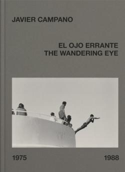 JAVIER CAMPANO: EL OJO ERRANTE / THE WANDERING EYE