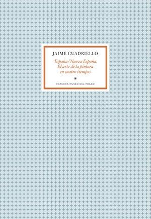 ESPAÑA / NUEVA ESPAÑA. EL ARTE DE LA PINTURA EN CUATRO TIEMPOS
