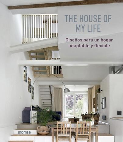 HOUSE OF MY LIFE, THE "DISEÑOS PARA UN HOGAR ADAPTABLE Y FLEXIBLE."