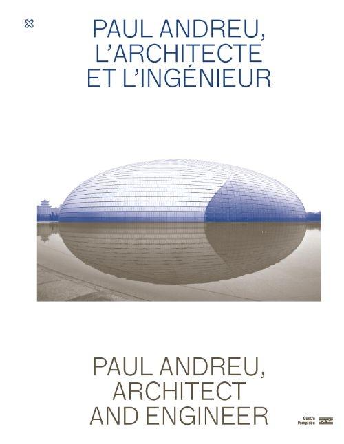 ANDREU: PAUL ANDREU, ARCHITECT AND ENGINEER / PAUL ANDREU, L'ARCHITECTE ET L'INGENIEUR