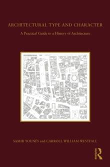 ARCHITECTURAL TYPE AND CHARACTER : A PRACTICAL GUIDE TO A HISTORY OF ARCHITECTURE