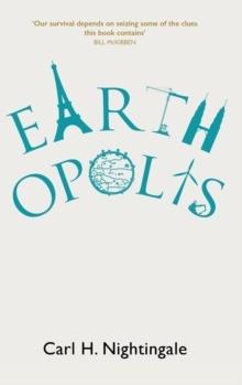 EARTHOPOLIS : A BIOGRAPHY OF OUR URBAN PLANET
