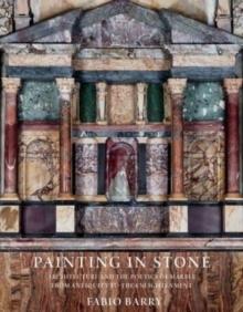 PAINTING IN STONE : ARCHITECTURE AND THE POETICS OF MARBLE FROM ANTIQUITY TO THE ENLIGHTENMENT. 