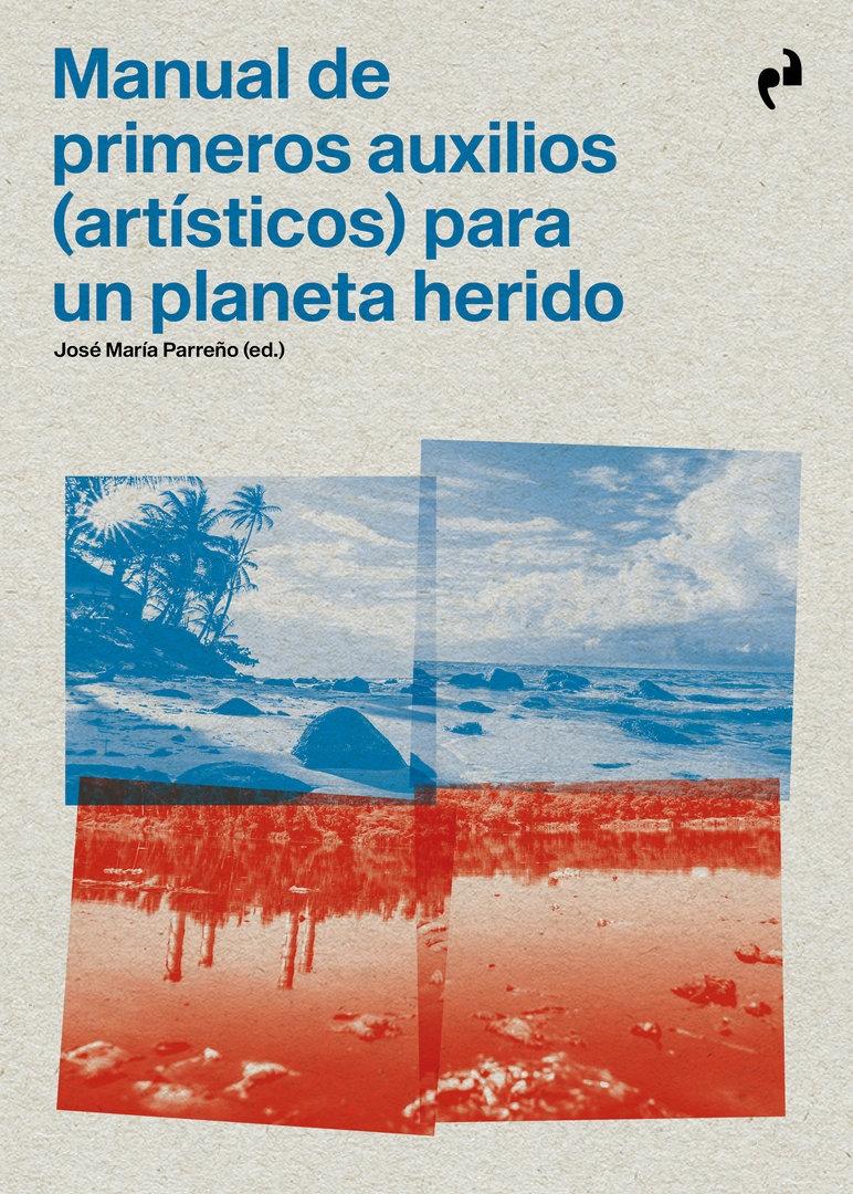 MANUAL DE PRIMEROS AUXILIOS (ARTISTICOS) PARA UN PLANETA HERIDO. 