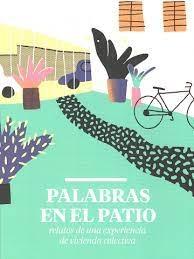 PALABRAS EN EL PATIO: RELATOS DE UNA EXPERIENCIA DE VIVIENDA COLECTIVA. 