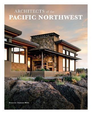 ARCHITECTS OF THE PACIFIC NORTHWEST: INNOVATIVE AND SUSTAINABLE. 