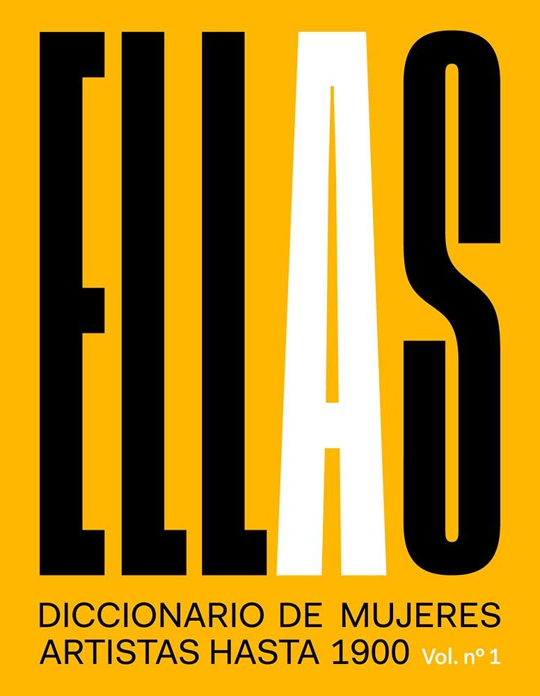 ELLAS. DICCIONARIO DE MUJERES ARTISTAS HASTA 1900. VOL. 1