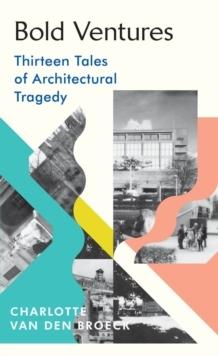 BOLD VENTURES "THIRTEEN TALES OF ARCHITECTURAL TRAGEDY". 