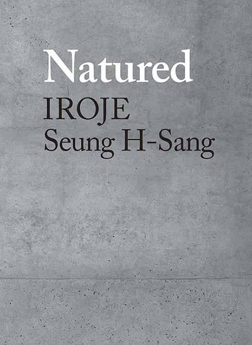 SEUNG H-SANG: NATURED