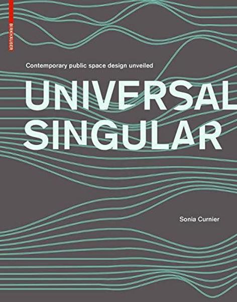 UNIVERSAL SINGULAR. CONTEMPORARY PUBLIC SPACE DESIGN UNVEILED. 