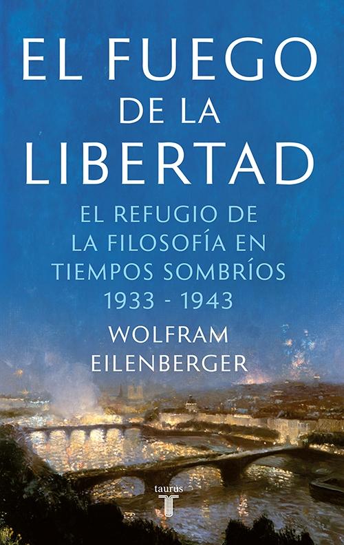 EL FUEGO DE LA LIBERTAD "EL REFUGIO DE LA FILOSOFÍA EN TIEMPOS SOMBRÍOS 1933-1943". 