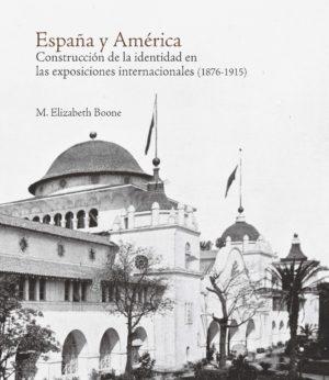 ESPAÑA Y AMERICA "CONSTRUCCION DE LA IDENTIDAD EN LAS EXPOSICIONES INTERNACIONALES (1876-1915)"