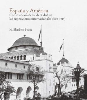 ESPAÑA Y AMERICA "CONSTRUCCION DE LA IDENTIDAD EN LAS EXPOSICIONES INTERNACIONALES (1876-1915)". 